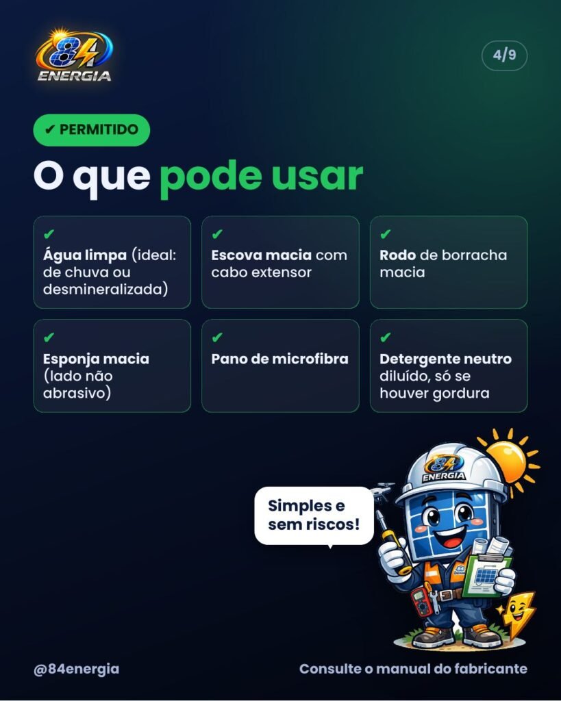 O que pode usar: água limpa, escova macia com cabo extensor, rodo de borracha, esponja macia, pano de microfibra e detergente neutro diluído