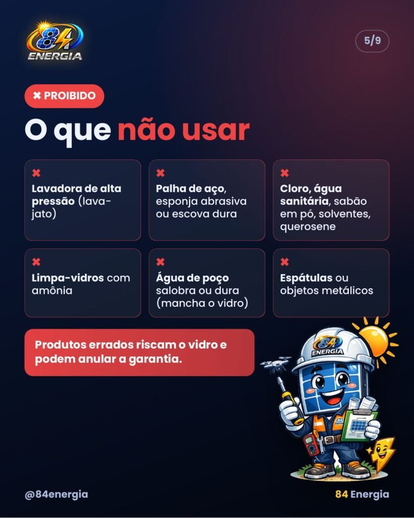 O que não usar: lavadora de alta pressão, palha de aço, cloro, solventes, limpa-vidros com amônia, água de poço e objetos metálicos